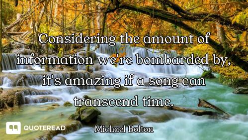 Considering the amount of information we're bombarded by, it's amazing if a song can transcend time.