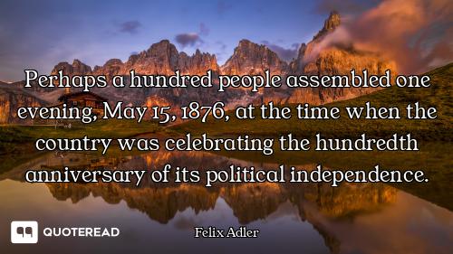 Perhaps a hundred people assembled one evening, May 15, 1876, at the time when the country was celeb...