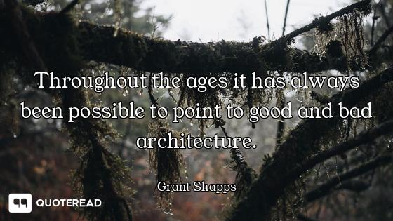 Throughout the ages it has always been possible to point to good and bad architecture.