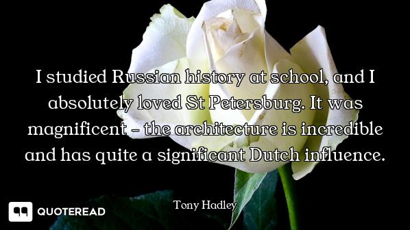 I studied Russian history at school, and I absolutely loved St Petersburg. It was magnificent - the...