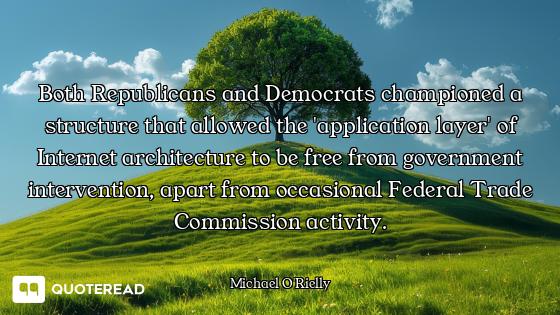 Both Republicans and Democrats championed a structure that allowed the 'application layer' of Intern...