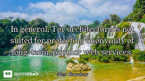 In general, Tor architecture is not suited for protecting anonymity of long-term, popular web servic...