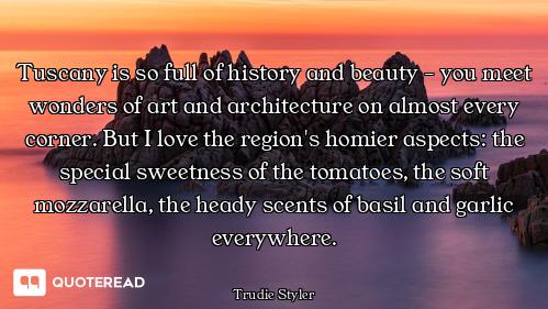 Tuscany is so full of history and beauty - you meet wonders of art and architecture on almost every...