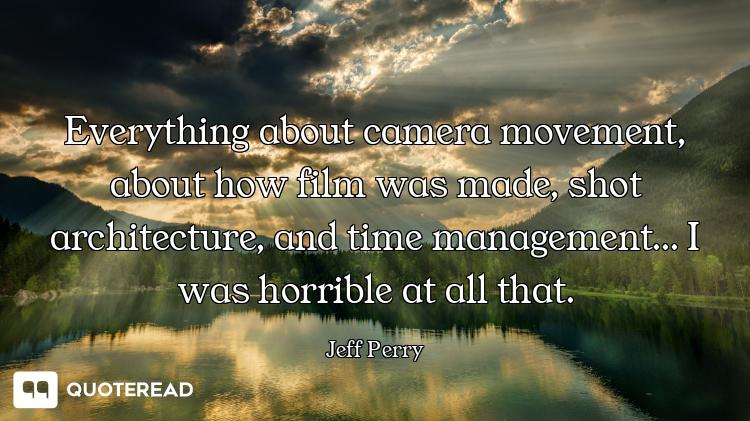 Everything about camera movement, about how film was made, shot architecture, and time management......