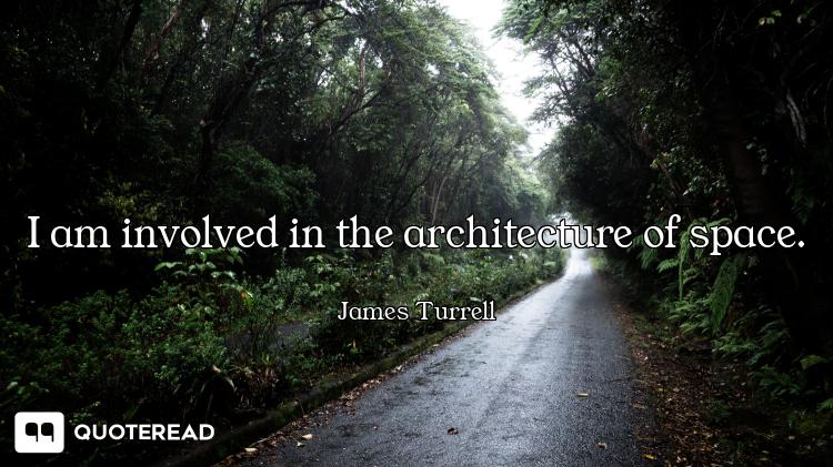 I am involved in the architecture of space.