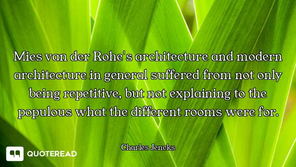 Mies van der Rohe's architecture and modern architecture in general suffered from not only being rep...