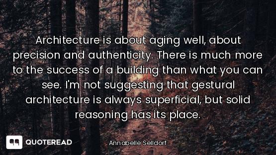 Architecture is about aging well, about precision and authenticity. There is much more to the succes...