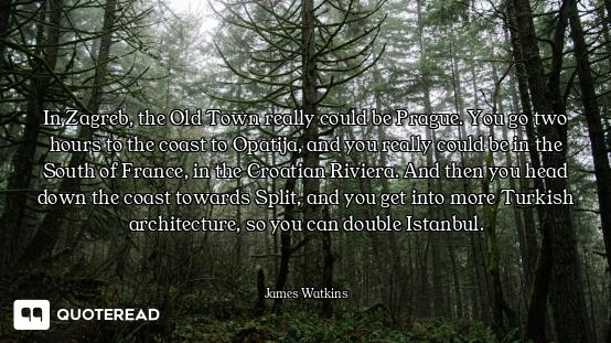 In Zagreb, the Old Town really could be Prague. You go two hours to the coast to Opatija, and you re...