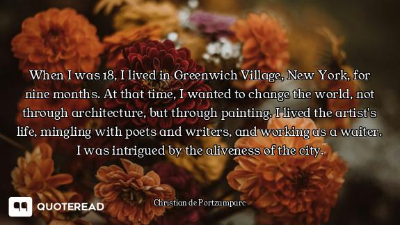 When I was 18, I lived in Greenwich Village, New York, for nine months. At that time, I wanted to ch...