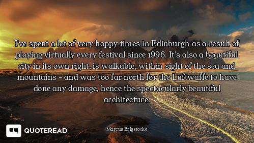 I've spent a lot of very happy times in Edinburgh as a result of playing virtually every festival si...