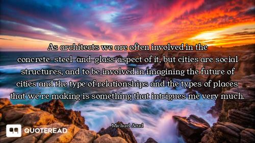 As architects we are often involved in the concrete-steel-and-glass aspect of it, but cities are soc...