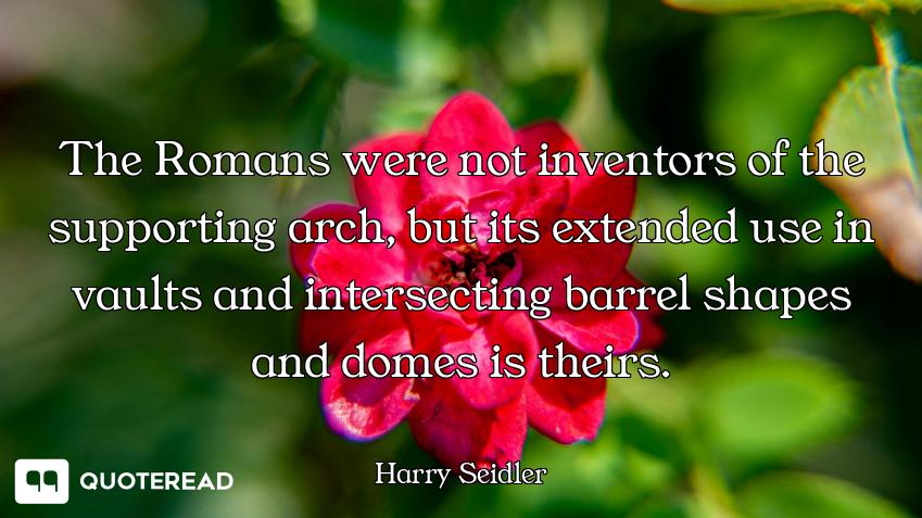 The Romans were not inventors of the supporting arch, but its extended use in vaults and intersectin...