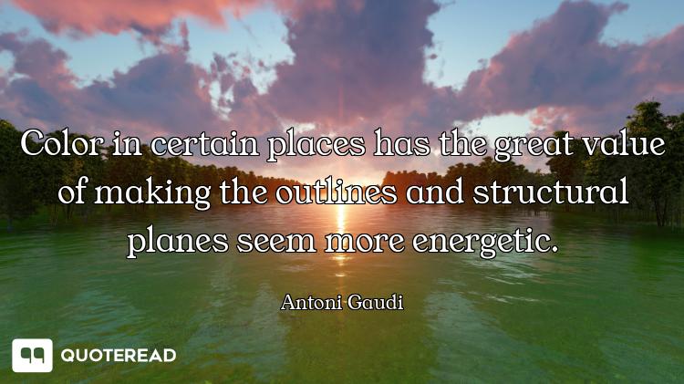 Color in certain places has the great value of making the outlines and structural planes seem more e...