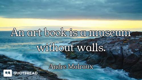 An art book is a museum without walls.