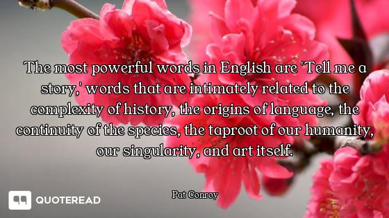 The most powerful words in English are 'Tell me a story,' words that are intimately related to the c...