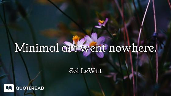 Minimal art went nowhere.
