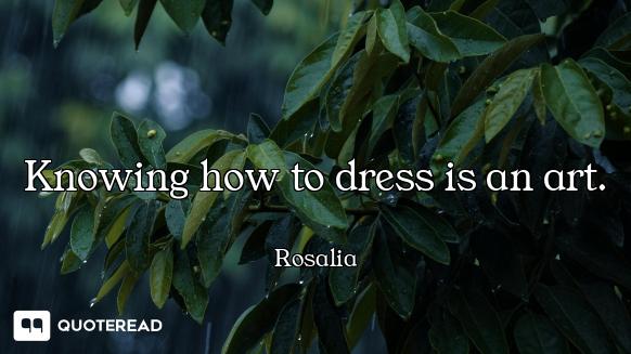 Knowing how to dress is an art.