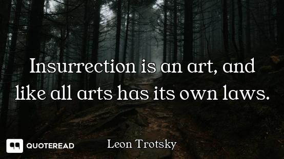 Insurrection is an art, and like all arts has its own laws.