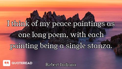 I think of my peace paintings as one long poem, with each painting being a single stanza.