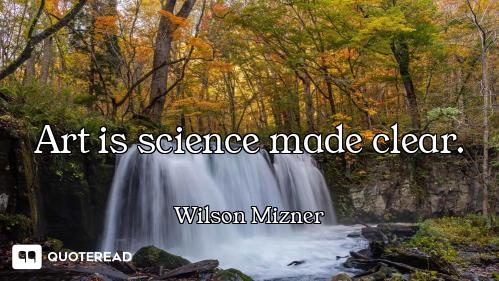Art is science made clear.