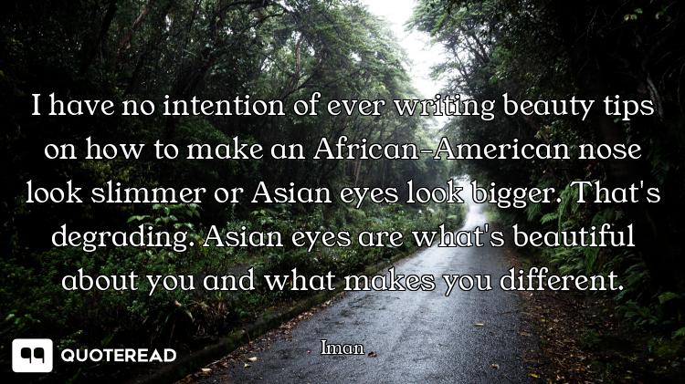 I have no intention of ever writing beauty tips on how to make an African-American nose look slimmer...