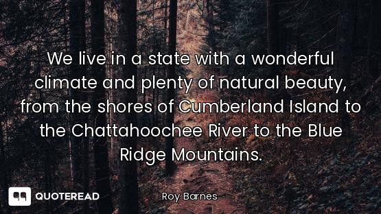 We live in a state with a wonderful climate and plenty of natural beauty, from the shores of Cumberl...