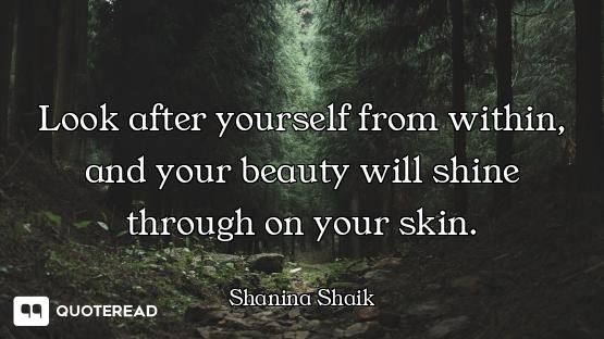Look after yourself from within, and your beauty will shine through on your skin.
