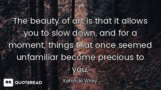 The beauty of art is that it allows you to slow down, and for a moment, things that once seemed unfa...