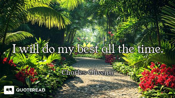 I will do my best all the time.