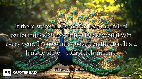 If there were an Oscar for best theatrical performance by a country, Israel would win every year. It...