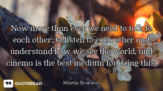 Now more than ever we need to talk to each other, to listen to each other and understand how we see...