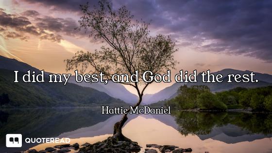 I did my best, and God did the rest.