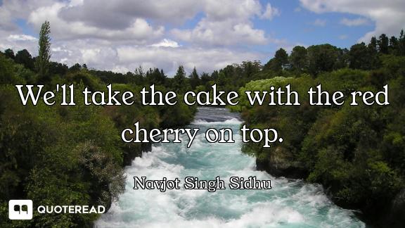 We'll take the cake with the red cherry on top.