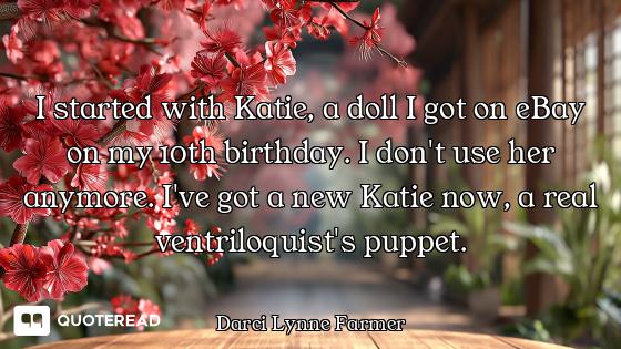 I started with Katie, a doll I got on eBay on my 10th birthday. I don't use her anymore. I've got a...