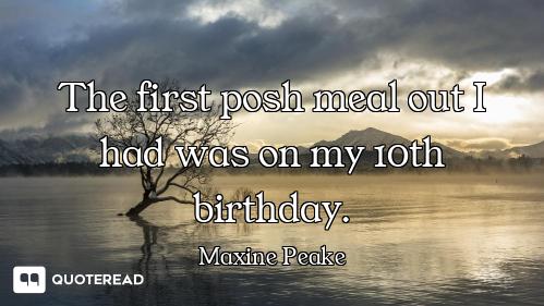 The first posh meal out I had was on my 10th birthday.