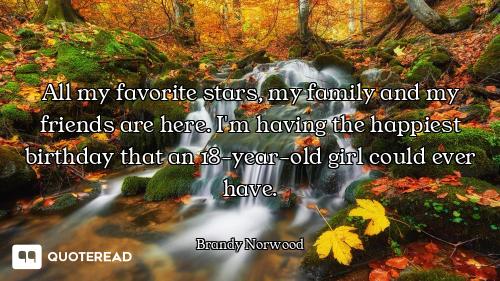 All my favorite stars, my family and my friends are here. I'm having the happiest birthday that an 1...