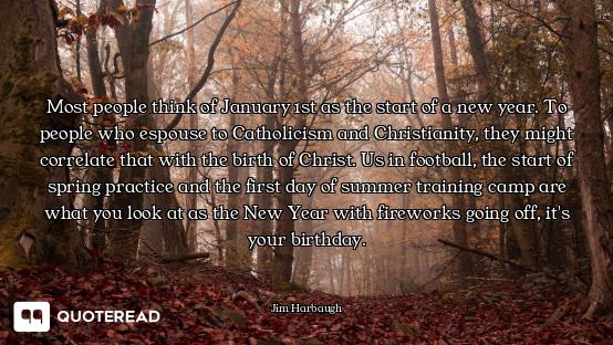 Most people think of January 1st as the start of a new year. To people who espouse to Catholicism an...