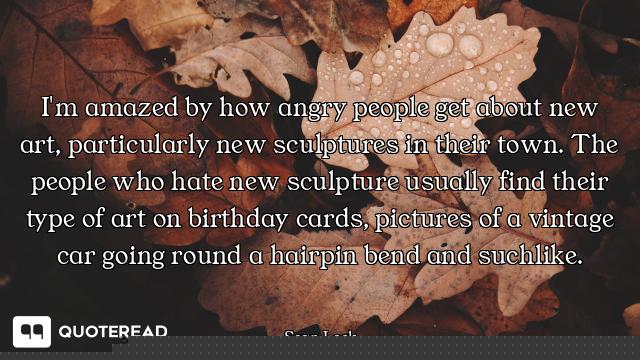 I'm amazed by how angry people get about new art, particularly new sculptures in their town. The peo...