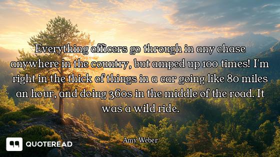 Everything officers go through in any chase anywhere in the country, but amped up 100 times! I'm rig...