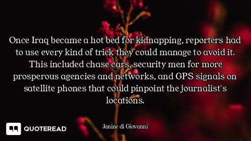 Once Iraq became a hot bed for kidnapping, reporters had to use every kind of trick they could manag...
