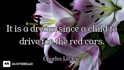 It is a dream since a child to drive for the red cars.