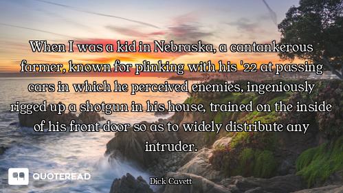When I was a kid in Nebraska, a cantankerous farmer, known for plinking with his '22 at passing cars...