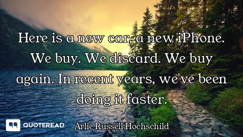 Here is a new car, a new iPhone. We buy. We discard. We buy again. In recent years, we've been doing...