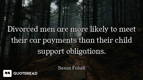Divorced men are more likely to meet their car payments than their child support obligations.