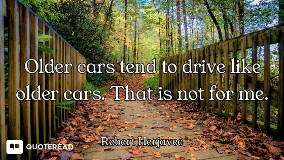 Older cars tend to drive like older cars. That is not for me.