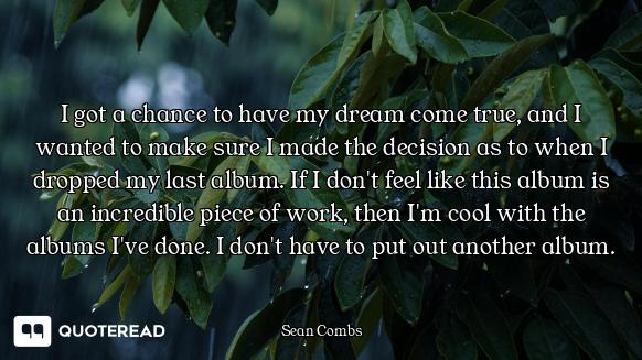 I got a chance to have my dream come true, and I wanted to make sure I made the decision as to when...