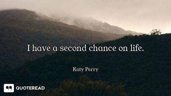 I have a second chance on life.