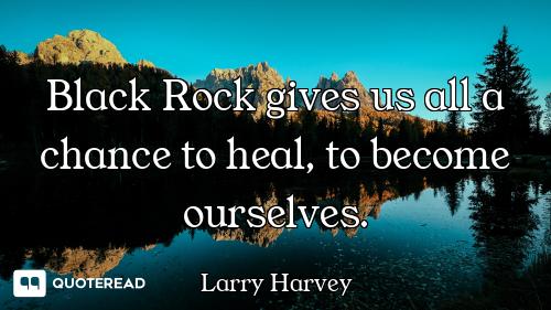 Black Rock gives us all a chance to heal, to become ourselves.