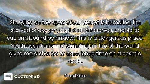 Standing on the apex of our planet is humbling. I'm starved of oxygen, depleted of reserves, unable...
