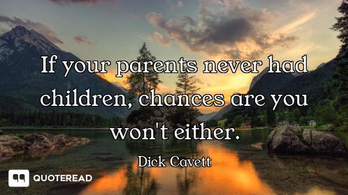 If your parents never had children, chances are you won't either.